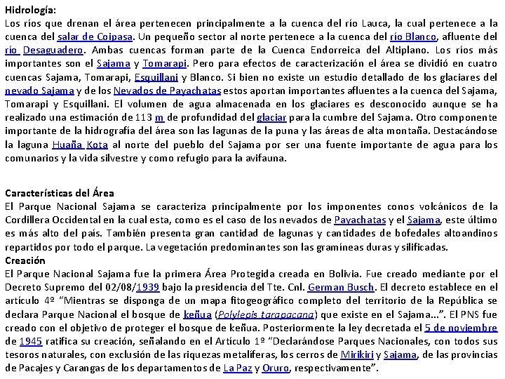 Hidrología: Los ríos que drenan el área pertenecen principalmente a la cuenca del río