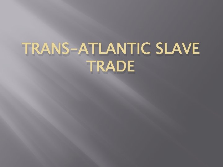 TRANS-ATLANTIC SLAVE TRADE 