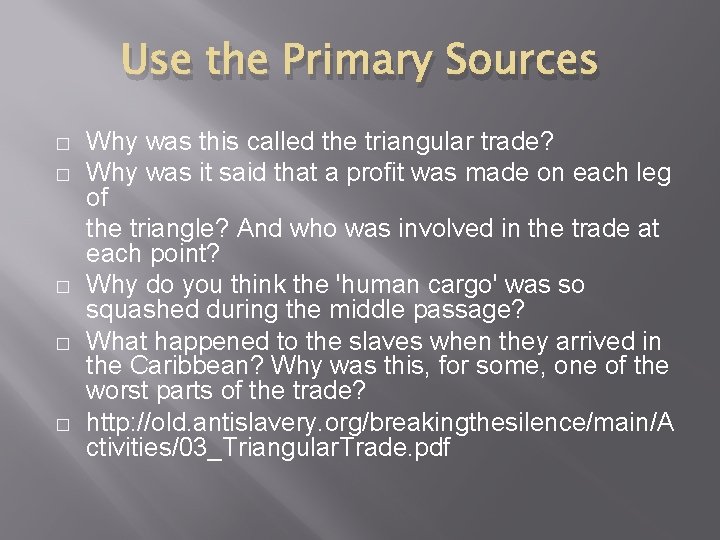 Use the Primary Sources � � � Why was this called the triangular trade?
