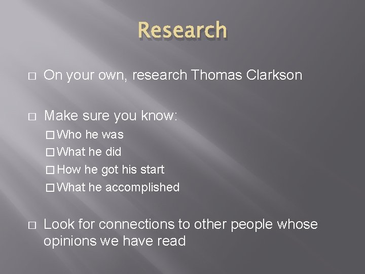 Research � On your own, research Thomas Clarkson � Make sure you know: �