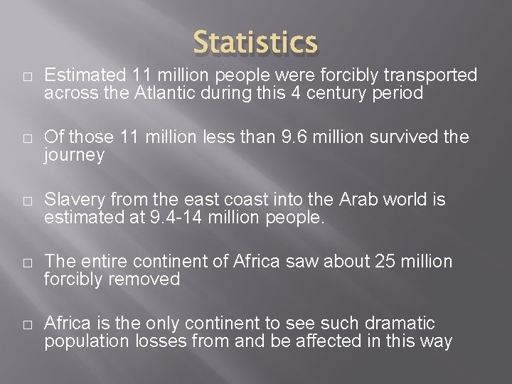 Statistics � Estimated 11 million people were forcibly transported across the Atlantic during this