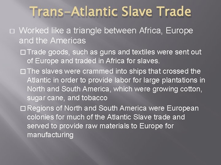 Trans-Atlantic Slave Trade � Worked like a triangle between Africa, Europe and the Americas