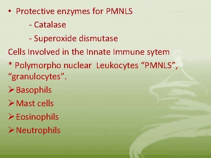  • Protective enzymes for PMNLS - Catalase - Superoxide dismutase Cells Involved in