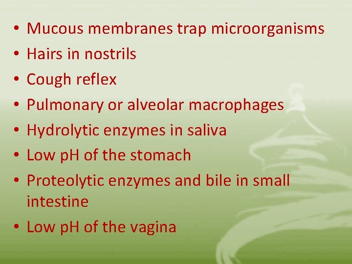 Mucous membranes trap microorganisms Hairs in nostrils Cough reflex Pulmonary or alveolar macrophages Hydrolytic
