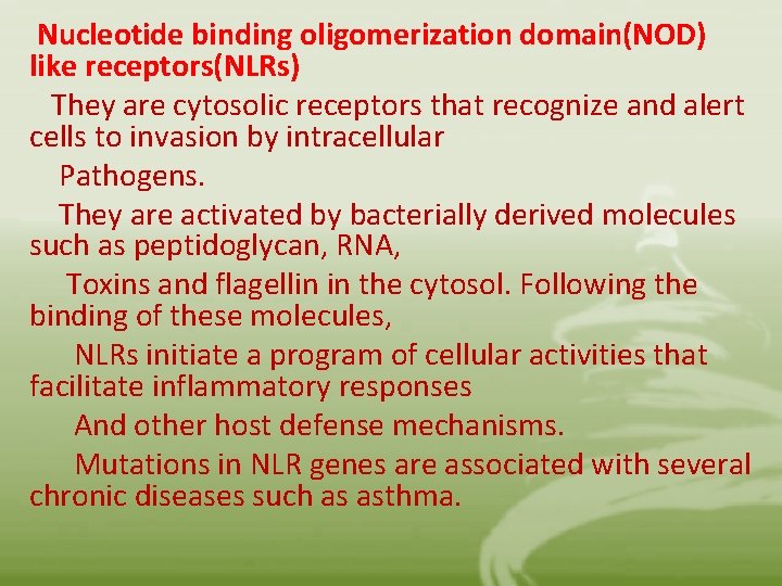 Nucleotide binding oligomerization domain(NOD) like receptors(NLRs) They are cytosolic receptors that recognize and alert
