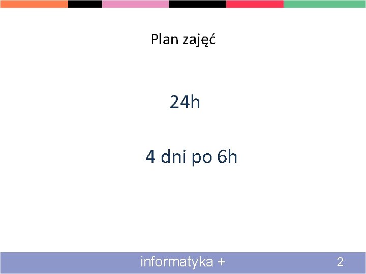 Plan zajęć 24 h 4 dni po 6 h informatyka + 2 