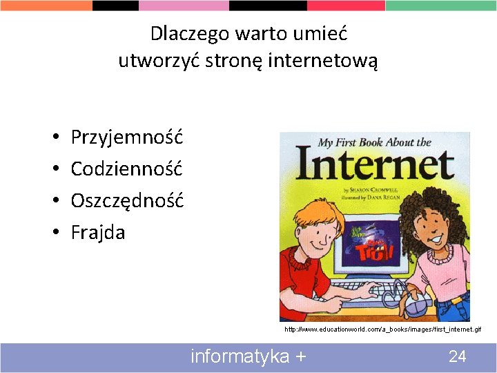 Dlaczego warto umieć utworzyć stronę internetową • • Przyjemność Codzienność Oszczędność Frajda http: //www.