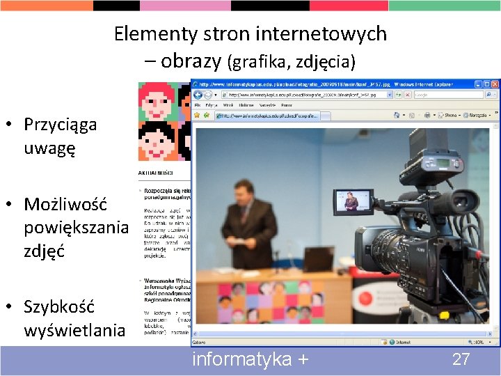 Elementy stron internetowych – obrazy (grafika, zdjęcia) • Przyciąga uwagę • Możliwość powiększania zdjęć