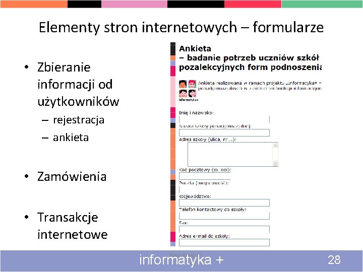 Elementy stron internetowych – formularze • Zbieranie informacji od użytkowników – rejestracja – ankieta