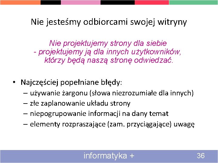 Nie jesteśmy odbiorcami swojej witryny Nie projektujemy strony dla siebie - projektujemy ją dla