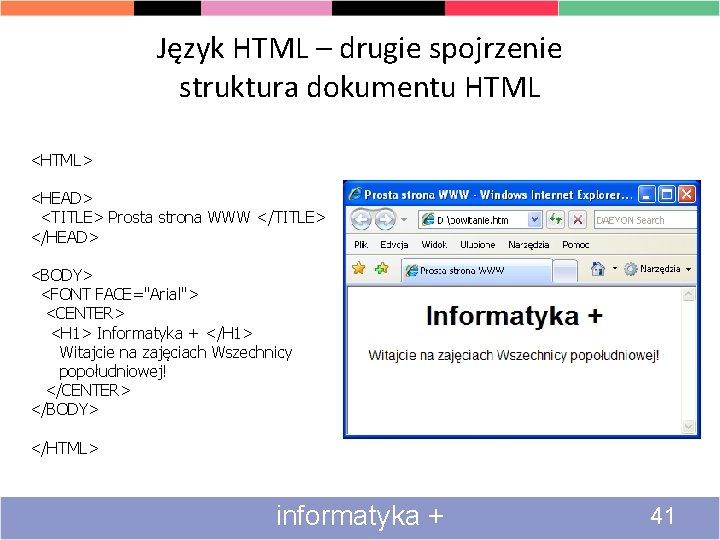 Język HTML – drugie spojrzenie struktura dokumentu HTML <HTML> <HEAD> <TITLE> Prosta strona WWW