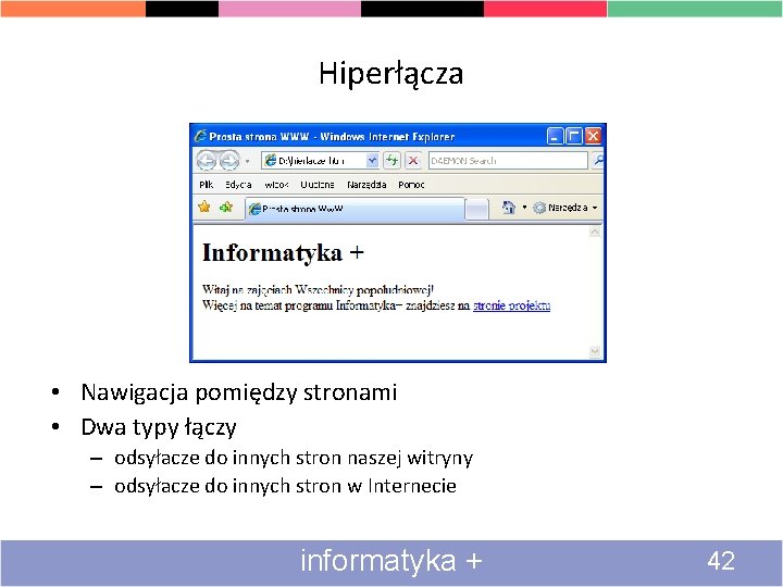 Hiperłącza • Nawigacja pomiędzy stronami • Dwa typy łączy – odsyłacze do innych stron