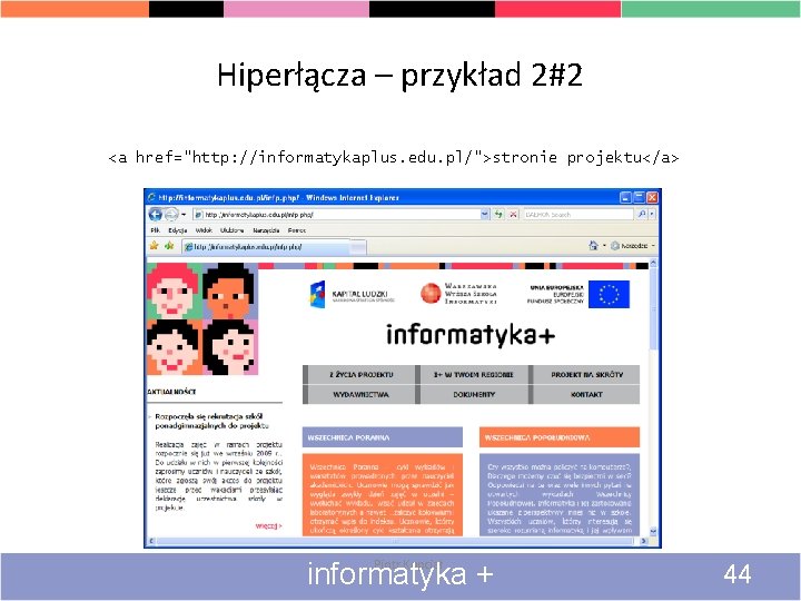 Hiperłącza – przykład 2#2 <a href="http: //informatykaplus. edu. pl/">stronie projektu</a> informatyka + Piotr Kopciał