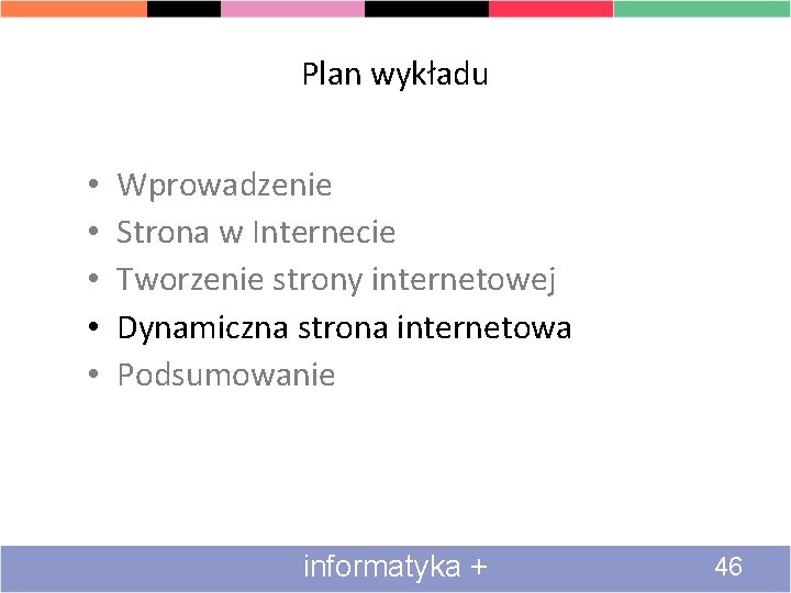 Plan wykładu • • • Wprowadzenie Strona w Internecie Tworzenie strony internetowej Dynamiczna strona