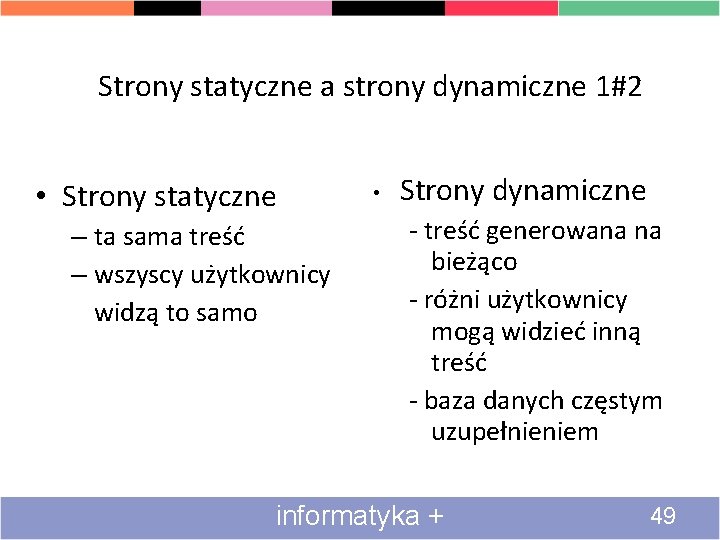 Strony statyczne a strony dynamiczne 1#2 • Strony statyczne – ta sama treść –
