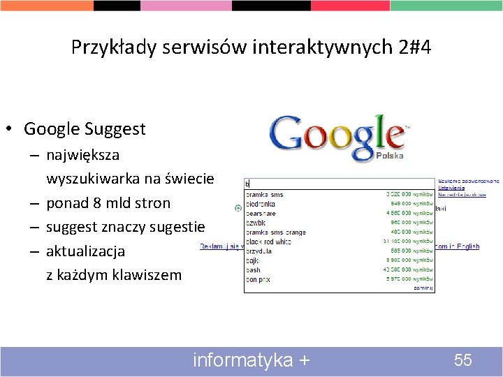 Przykłady serwisów interaktywnych 2#4 • Google Suggest – największa wyszukiwarka na świecie – ponad