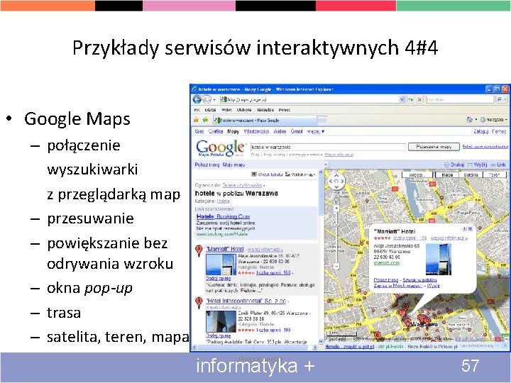 Przykłady serwisów interaktywnych 4#4 • Google Maps – połączenie wyszukiwarki z przeglądarką map –