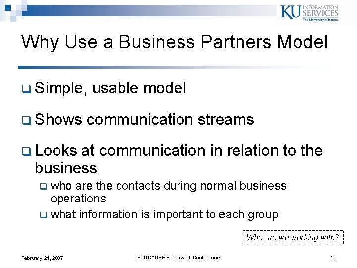 Why Use a Business Partners Model q Simple, q Shows usable model communication streams Why Use a Business Partners Model q Simple, q Shows usable model communication streams
