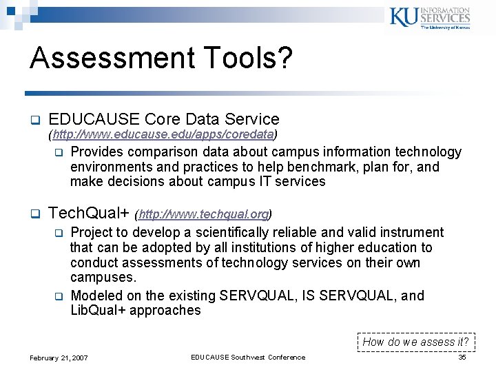 Assessment Tools? q EDUCAUSE Core Data Service (http: //www. educause. edu/apps/coredata) q q Provides Assessment Tools? q EDUCAUSE Core Data Service (http: //www. educause. edu/apps/coredata) q q Provides