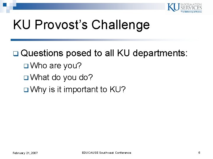 KU Provost’s Challenge q Questions posed to all KU departments: q Who are you? KU Provost’s Challenge q Questions posed to all KU departments: q Who are you?