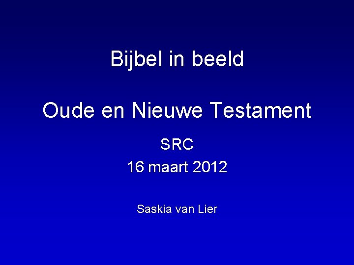 Bijbel in beeld Oude en Nieuwe Testament SRC 16 maart 2012 Saskia van Lier