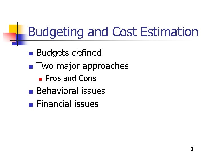 Budgeting and Cost Estimation n n Budgets defined Two major approaches n n n