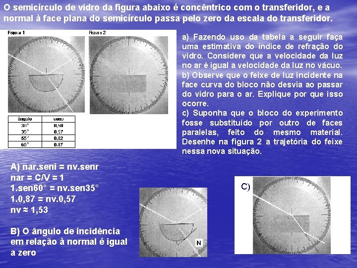 O semicírculo de vidro da figura abaixo é concêntrico com o transferidor, e a O semicírculo de vidro da figura abaixo é concêntrico com o transferidor, e a