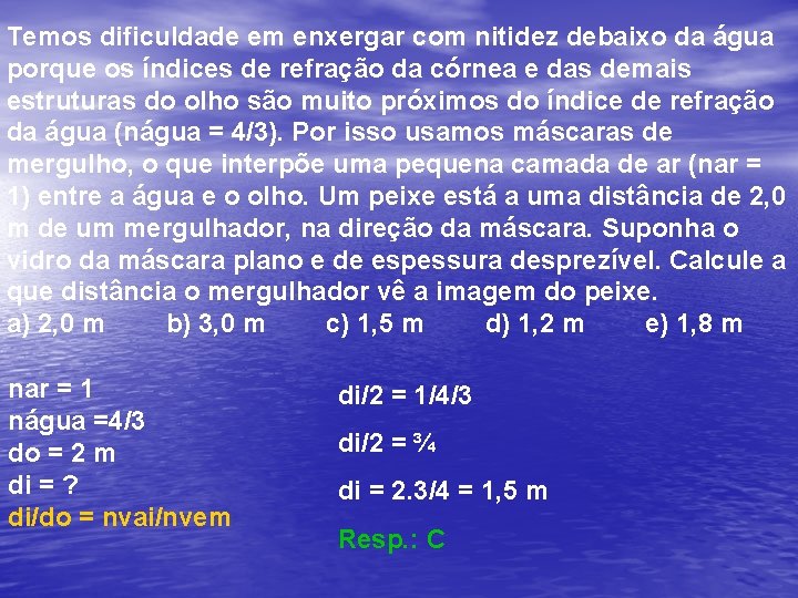 Temos dificuldade em enxergar com nitidez debaixo da água porque os índices de refração Temos dificuldade em enxergar com nitidez debaixo da água porque os índices de refração