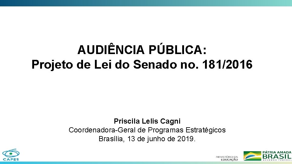 AUDIÊNCIA PÚBLICA: Projeto de Lei do Senado no. 181/2016 Priscila Lelis Cagni Coordenadora-Geral de