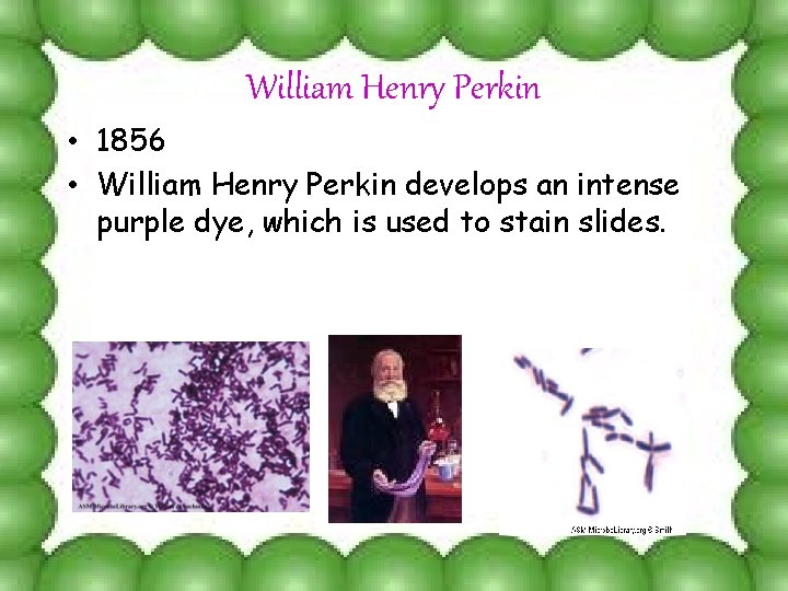 William Henry Perkin • 1856 • William Henry Perkin develops an intense purple dye,