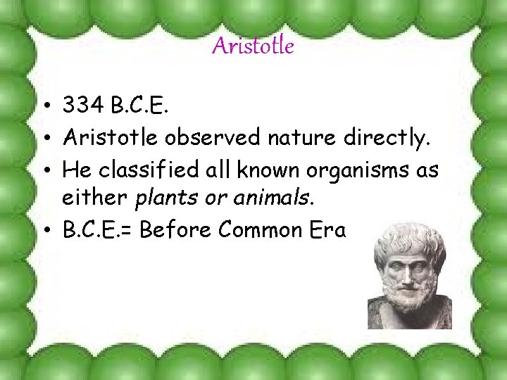 Aristotle • 334 B. C. E. • Aristotle observed nature directly. • He classified