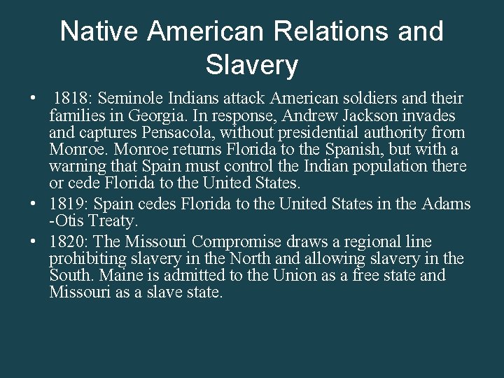 Native American Relations and Slavery • 1818: Seminole Indians attack American soldiers and their