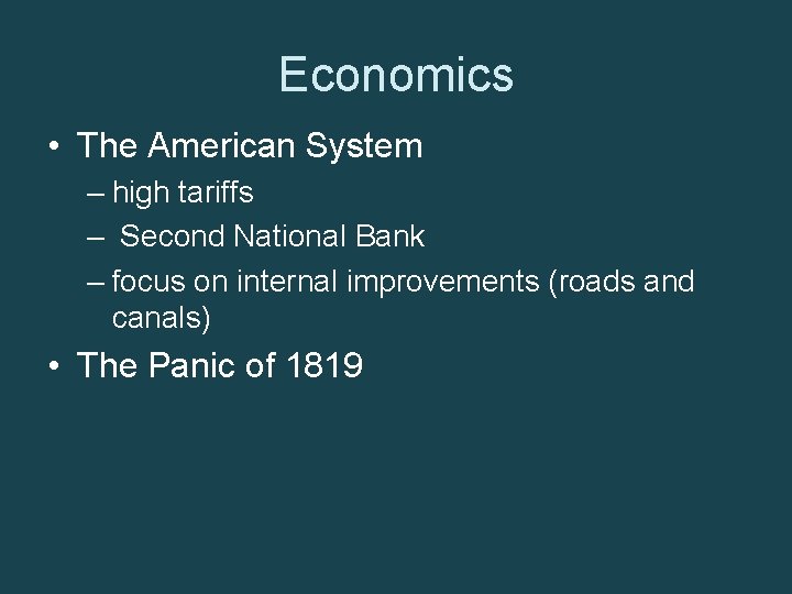 Economics • The American System – high tariffs – Second National Bank – focus