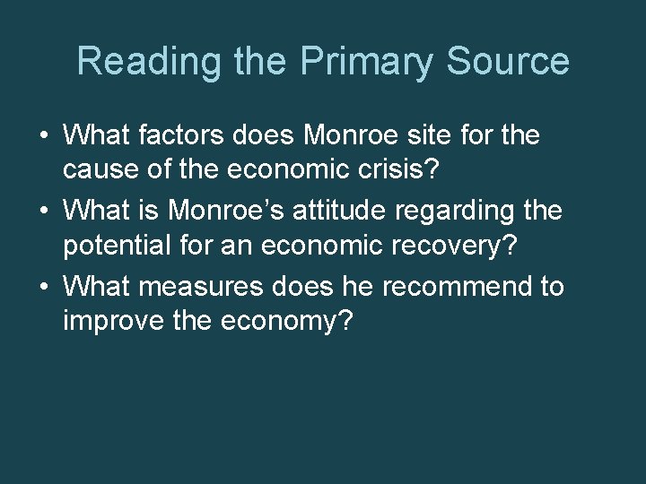 Reading the Primary Source • What factors does Monroe site for the cause of