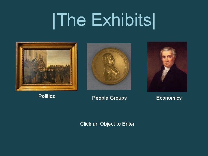 |The Exhibits| Politics People Groups Click an Object to Enter Economics 