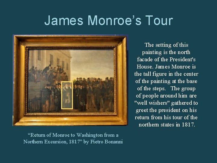 James Monroe’s Tour The setting of this painting is the north facade of the