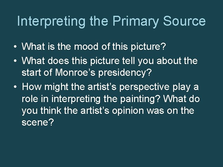 Interpreting the Primary Source • What is the mood of this picture? • What