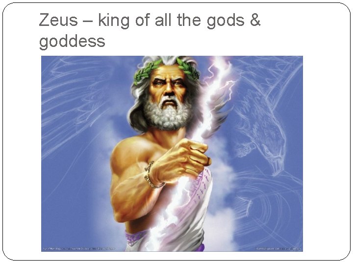 Zeus – king of all the gods & goddess 