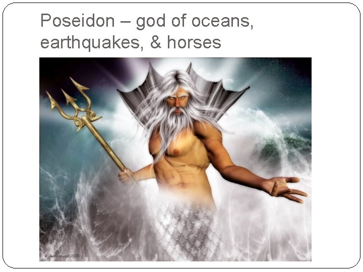 Poseidon – god of oceans, earthquakes, & horses 