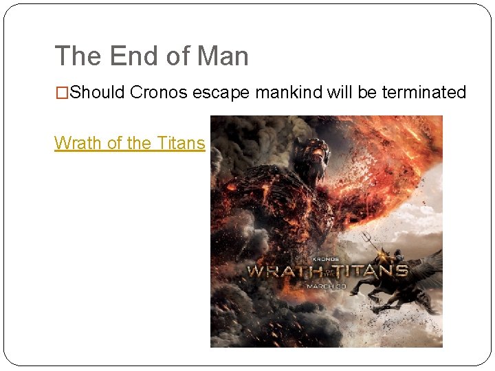 The End of Man �Should Cronos escape mankind will be terminated Wrath of the