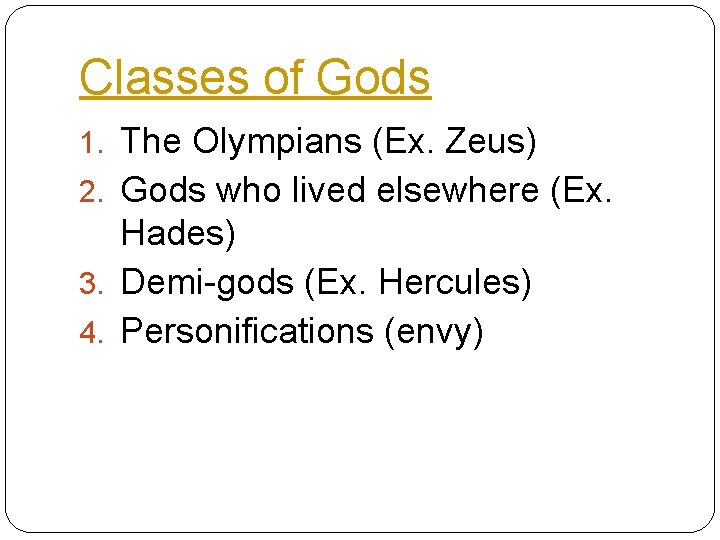 Classes of Gods 1. The Olympians (Ex. Zeus) 2. Gods who lived elsewhere (Ex.