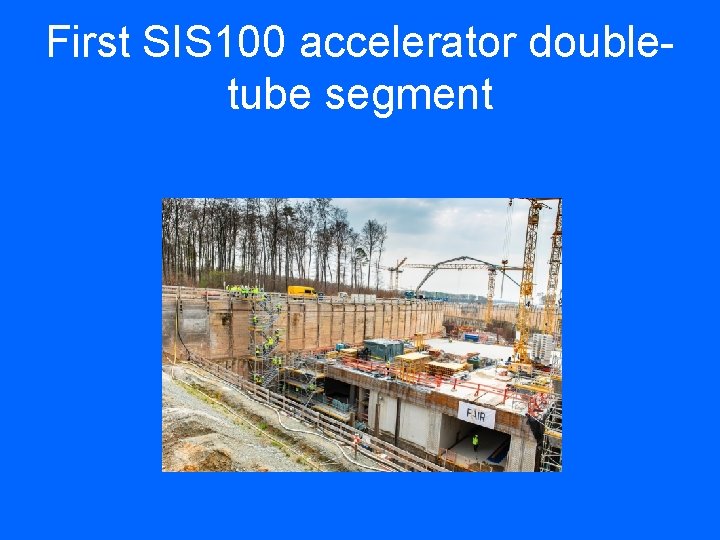 First SIS 100 accelerator doubletube segment 