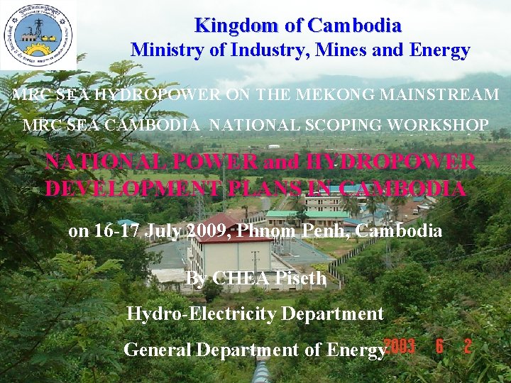 Kingdom of Cambodia Ministry of Industry, Mines and Energy MRC SEA HYDROPOWER ON THE