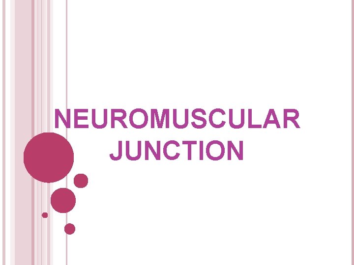 NEUROMUSCULAR JUNCTION 