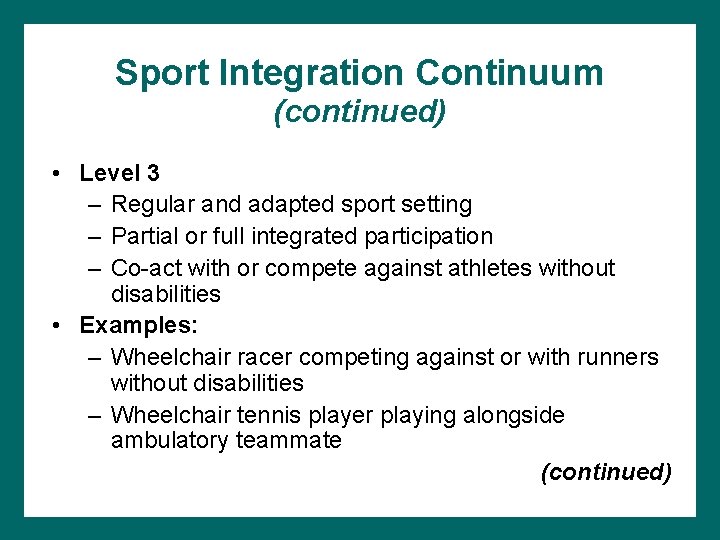 Sport Integration Continuum (continued) • Level 3 – Regular and adapted sport setting –