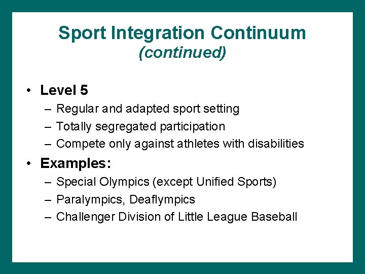 Sport Integration Continuum (continued) • Level 5 – Regular and adapted sport setting –