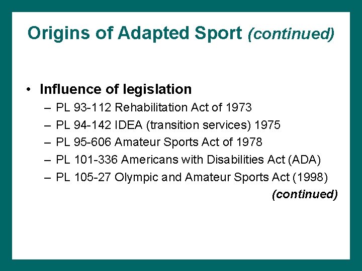 Origins of Adapted Sport (continued) • Influence of legislation – – – PL 93