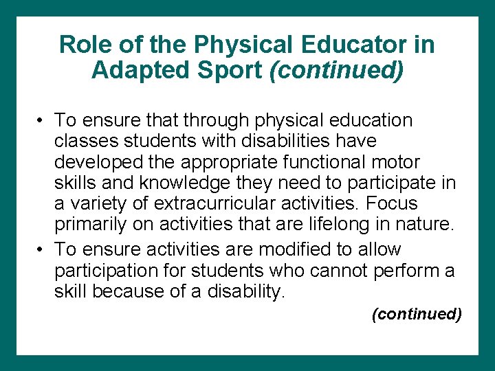 Role of the Physical Educator in Adapted Sport (continued) • To ensure that through