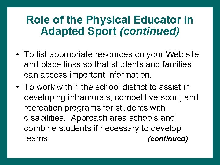 Role of the Physical Educator in Adapted Sport (continued) • To list appropriate resources