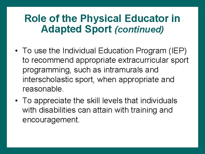 Role of the Physical Educator in Adapted Sport (continued) • To use the Individual